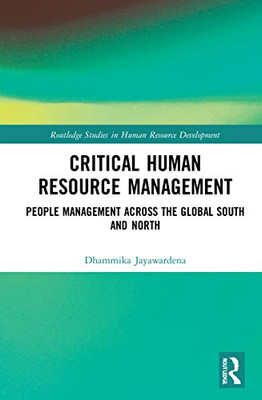 Critical Human Resource Management: People Management Across The Global South And North (Routledge Studies In Human Resource Development)