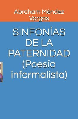 SINFONÍAS DE LA PATERNIDAD (Poesía informalista)