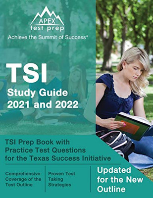 Tsi Study Guide 2021 And 2022: Tsi Prep Book With Practice Test Questions For The Texas Success Initiative: [Updated For The New Outline]