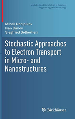 Stochastic Approaches To Electron Transport In Micro- And Nanostructures (Modeling And Simulation In Science, Engineering And Technology)