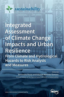 Integrated Assessment Of Climate Change Impacts And Urban Resilience: From Climate And Hydrological Hazards To Risk Analysis And Measures