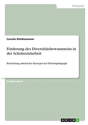 Fã¶Rderung Des Diversitã¤Tsbewusstseins In Der Schulsozialarbeit: Betrachtung Anhand Des Konzepts Der Erlebnispã¤Dagogik (German Edition)