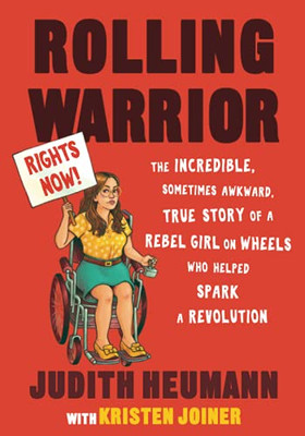 Rolling Warrior Large Print Edition: The Incredible, Sometimes Awkward, True Story Of A Rebel Girl On Wheels Who Helped Spark A Revolution