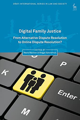Digital Family Justice: From Alternative Dispute Resolution To Online Dispute Resolution? (Oã±Ati International Series In Law And Society)
