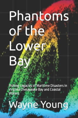 Phantoms of the Lower Bay: Fishing Legacies of Maritime Disasters in Virginia Chesapeake Bay and Coastal Waters