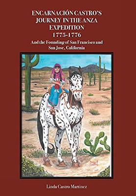 Encarnaciã³N Castro'S Journey In The Anza Expedition 1775-1776: And The Founding Of San Francisco And San Jose, California - 9781636305790