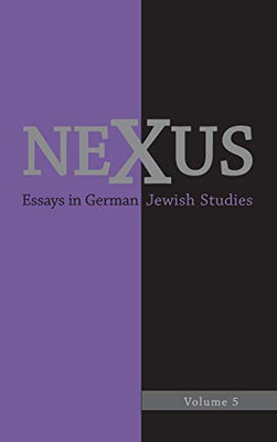 Nexus 5: Essays In German Jewish Studies: Moments Of Enlightenment: In Memory Of Jonathan M. Hess (Nexus: Essays In German Jewish Studies)