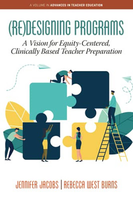 (Re)Designing Programs: A Vision For Equity-Centered, Clinically Based Teacher Preparation (Advances In Teacher Education) - 9781648024719