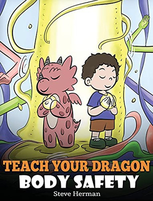 Teach Your Dragon Body Safety: A Story About Personal Boundaries, Appropriate And Inappropriate Touching (My Dragon Books) - 9781649161055