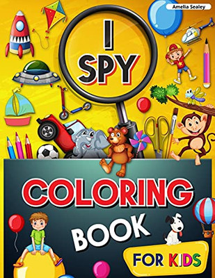 I Spy Coloring Book For Kids: Coloring And Guessing Game For Kids, I Spy Coloring Book, Great Learning Activity Book, I Spy Books For Kids