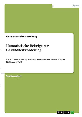 Humoristische Beitrã¤Ge Zur Gesundheitsfã¶Rderung: Zum Zusammenhang Und Zum Potential Von Humor Fã¼R Das Kohã¤Renzgefã¼Hl (German Edition)