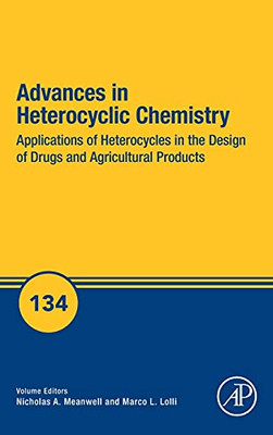 Applications Of Heterocycles In The Design Of Drugs And Agricultural Products (Volume 134) (Advances In Heterocyclic Chemistry, Volume 134)