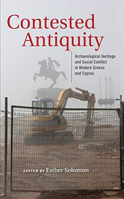 Contested Antiquity: Archaeological Heritage And Social Conflict In Modern Greece And Cyprus (New Anthropologies Of Europe) - 9780253055965