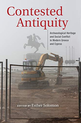 Contested Antiquity: Archaeological Heritage And Social Conflict In Modern Greece And Cyprus (New Anthropologies Of Europe) - 9780253055972