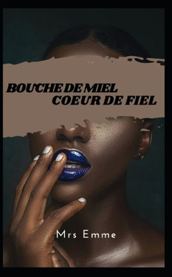 Bouche de miel, coeur de fiel