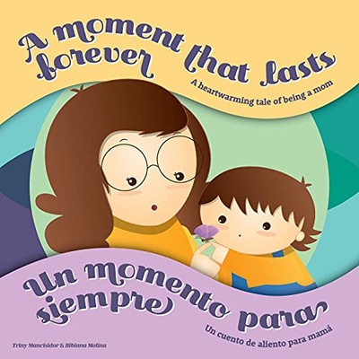 A Moment That Lasts Forever - Un Momento Para Siempre: A Heartwarming Tale Of Being A Mom - Un Cuento De Aliento Para Mamã¡ - 9781662404900
