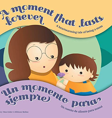 A Moment That Lasts Forever - Un Momento Para Siempre: A Heartwarming Tale Of Being A Mom - Un Cuento De Aliento Para Mamã¡ - 9781662438486