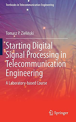 Starting Digital Signal Processing In Telecommunication Engineering: A Laboratory-Based Course (Textbooks In Telecommunication Engineering)