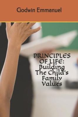 Principles of Life: Building The Child's Family Values