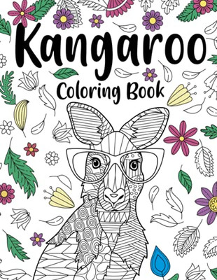 Kangaroo Coloring Book: Coloring Books For Adults, Gifts For Kangaroo Lovers, Floral Mandala Coloring Pages, Australian Animal Coloring Book