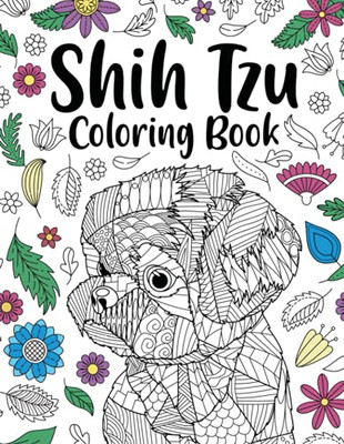 Shih Tzu Adult Coloring Book: Animal Adults Coloring Book, Gift For Pet Lover, Floral Mandala Coloring Pages, Shih Tzu Gifts, Pet Owner Gift