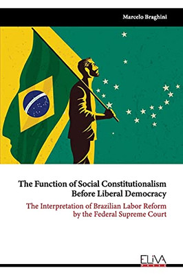 The Function Of Social Constitutionalism Before Liberal Democracy: The Interpretation Of Brazilian Labor Reform By The Federal Supreme Court