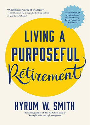 Living A Purposeful Retirement: How To Bring Happiness And Meaning To Your Retirement (Retirement Gift For Men Or Retirement Gift For Women)