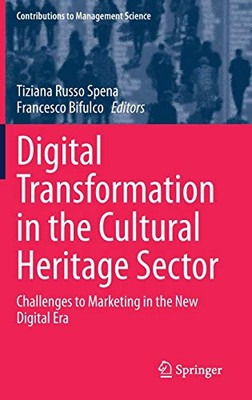 Digital Transformation In The Cultural Heritage Sector: Challenges To Marketing In The New Digital Era (Contributions To Management Science)