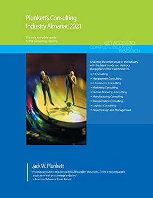 Plunkett'S Consulting Industry Almanac 2021: The Only Comprehensive Guide To The Consulting Industry (Plunkett'S Consulting Industry Almanac)