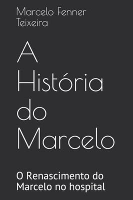 A HistÃ³ria do Marcelo: O Renascimento do Marcelo no hospital