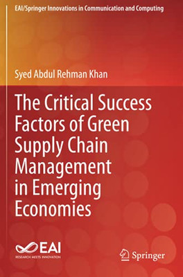 The Critical Success Factors Of Green Supply Chain Management In Emerging Economies (Eai/Springer Innovations In Communication And Computing)