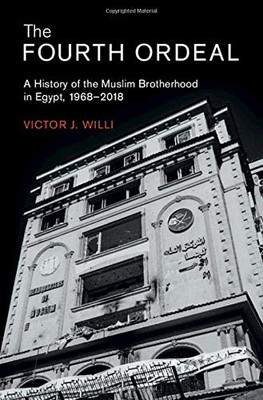 The Fourth Ordeal: A History Of The Muslim Brotherhood In Egypt, 1968Â2018 (Cambridge Middle East Studies, Series Number 62) - 9781108830645