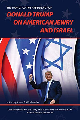 The Impact Of The Presidency Of Donald Trump On American Jewry And Israel (The Jewish Role In American Life: An Annual Review) - 9781612497099