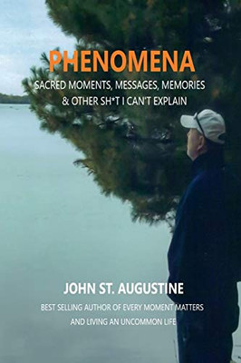 Phenomena-Sacred Moments, Messages, Memories & Other Sh*t I Can't Explain