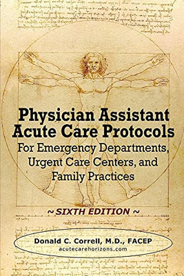 Physician Assistant Acute Care Protocols - Sixth Edition: For Emergency Departments, Urgent Care Centers, And Family Practices - 9781737738909