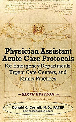Physician Assistant Acute Care Protocols - Sixth Edition: For Emergency Departments, Urgent Care Centers, And Family Practices - 9781737738916