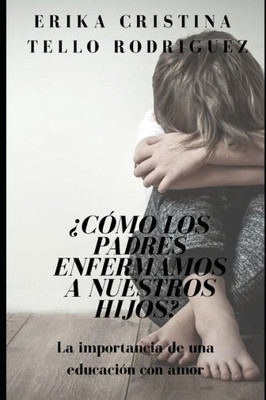 Â¿CÃ³mo los padres enfermamos a nuestros hijos?