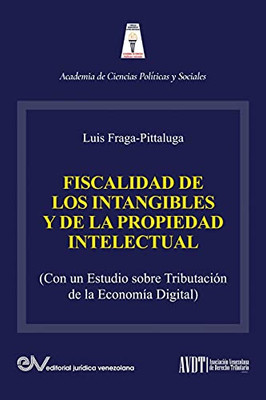 La Fiscalidad De Los Intangibles Y De La Propiedad Intelectual (Con Un Estudio Sobre La Tributaciã³N De La Economã­A Digital) (Spanish Edition)