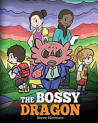 The Bossy Dragon: Stop Your Dragon From Being Bossy. A Story About Compromise, Friendship And Problem Solving (My Dragon Books) - 9781649161062