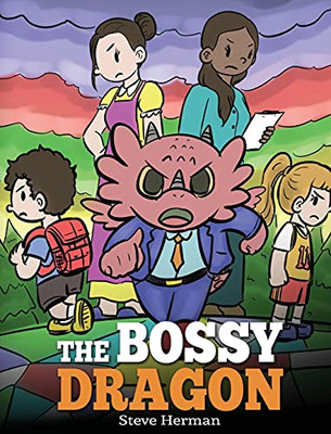 The Bossy Dragon: Stop Your Dragon From Being Bossy. A Story About Compromise, Friendship And Problem Solving (My Dragon Books) - 9781649161079