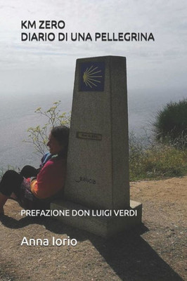 Km Zero Diario Di Una Pellegrina: Pensieri E Parole Sul Cammino Di Santiago Prefazione Don Luigi Verdi