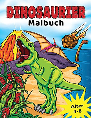 Dinosaurier Malbuch: Fã¼R Kinder Von 4-8 Jahren, Prã¤Historische Dino Fã¤Rbung Fã¼R Jungen & Mã¤Dchen (Malbã¼Cher Fã¼R Kinder) (German Edition)