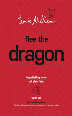 Flee The Dragon: Negotiating When All Else Fails (The Dao Of Negotiation: The Path Between Eastern Strategies And Western Minds) - 9780648536147