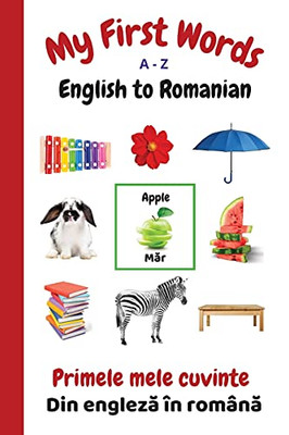 My First Words A - Z English To Romanian: Bilingual Learning Made Fun And Easy With Words And Pictures (My First Words Language Learning Series)