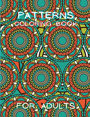 Patterns Coloring Book For Adults: Stressless Adult Coloring Book Adult Coloring Relaxation Book Stress Relieving Coloring Book Amazing Patterns