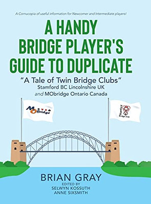 A Handy Bridge Player'S Guide To Duplicate: "A Tale Of Twin Bridge Clubs" Stamford Bc Lincolnshire Uk And Mobridge Ontario Canada - 9780228853930