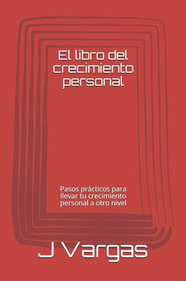 El libro del crecimiento personal: Pasos prÃ¡cticos para llevar tu crecimiento personal a otro nivel