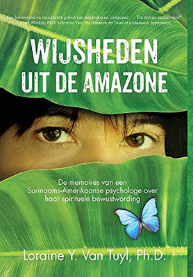 Wijsheden Uit De Amazone: De Memoires Van Een Surinaams-Amerikaanse Psychologe Over Haar Spirituele Bewustwording (Dutch Edition) - 9781641847018