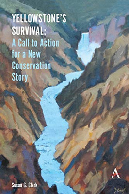 Yellowstone’S Survival: A Call To Action For A New Conservation Story (Anthem Environment And Sustainability Initiative (Aesi)) - 9781785277313