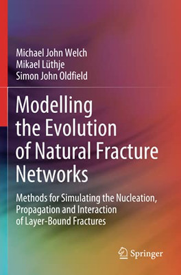 Modelling The Evolution Of Natural Fracture Networks: Methods For Simulating The Nucleation, Propagation And Interaction Of Layer-Bound Fractures